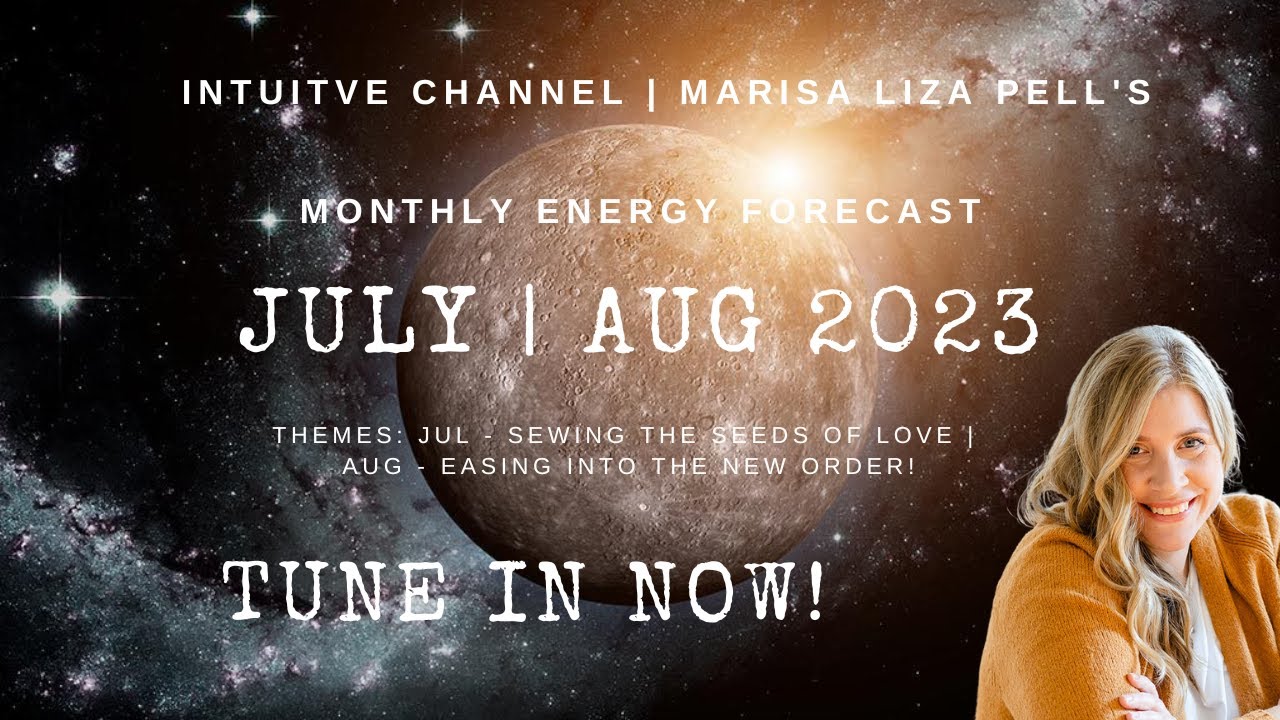 JULY AUGUST 2023 ENERGY UPDATE INTUITIVE MARISA LIZA PELL